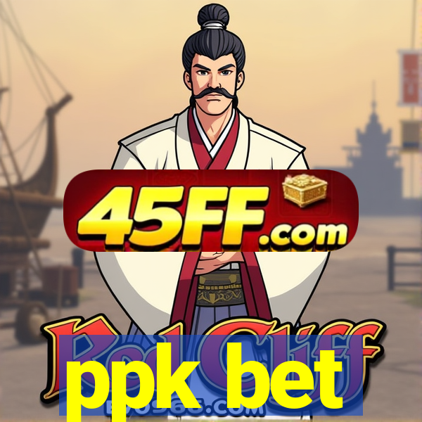 ppk bet